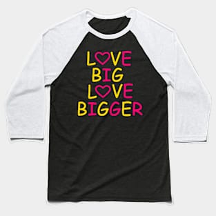 Love Big Love Bigger Baseball T-Shirt